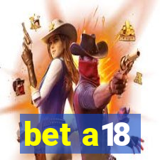 bet a18